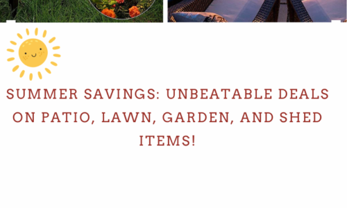 “Summer Savings: Unbeatable Deals on Patio, Lawn, Garden, and Shed Items!”